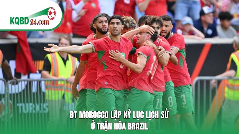 ĐT Morocco lập kỷ lục lịch sử sau trận hòa Brazil