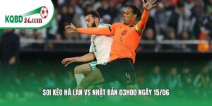 Soi kèo bóng đá Hà Lan vs Nhật Bản | 03h00 ngày 15/06